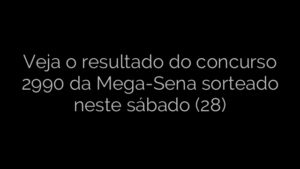 ​Veja o resultado do concurso 2990 da Mega-Sena sorteado neste sábado (28) 
